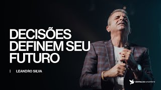 As suas DECISÕES definem seu futuro | Leandro Silva