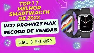 W27 Pro e W27 Max: Os Melhores Smartwatch de 2022? Qual Comprar? Qual o Melhor? Veja: