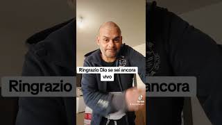 Ringrazio Dio se sei ancora vivo.