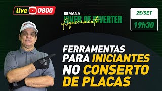 Live 0800 - Ferramentas para Iniciantes no Conserto de Placas I 25/09 20h00