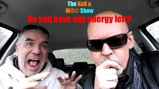 ...The KaK & M@© Show. Do you have any energy left?