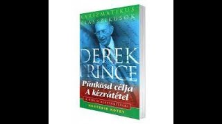 Derek Prince - A Biblia alaptanításai IV. kötet - Pünkösd célja / A kézrátétel