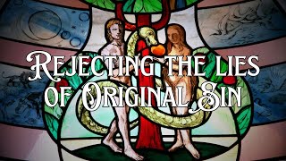 Rejecting the lies of Original Sin, Misogyny, and Dominion