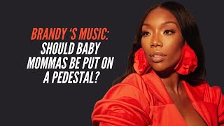 Trigger Fingers: Did Brandy Put Baby Mamas on a Pedestal?