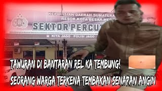 Tawuran di Bantaran Rel KA Tembung! Rumah Rusak, Seorang Warga Terkena Tembakan Senapan Angin