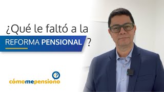 ¿Qué le faltó a la reforma pensional?