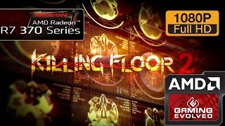 R7 370 - Killing Floor 2 - 1080p/Maxed Out (Windows 10)