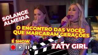 "Solange Almeida e Taty Girl: O Encontro das Vozes que Marcaram Gerações!"