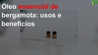 Óleo essencial de bergamota: usos e beneficios