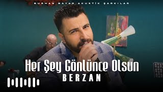 Berzan - Her Şey Gönlünce Olsun (Burhan Bayar Akustik Şarkılar)