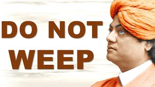 SWAMI VIVEKANANDA EXPLAINS NOT TO WEEP BUT CUT THE BONDAGES