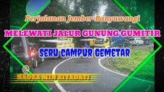 SERU CAMPUR GEMETAR || PERJALANAN JEMBER-BANYUWANGI MELEWATI JALUR GUNUNG GUMITIR