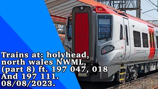 Trains at: holyhead, north wales, NWML (part 8) ft. 197 047, 018 & 197 111. 08/08/2023.