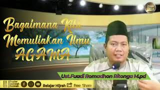 Bagaimana Kita Memuliakan Ilmu Agama-Ust.Fuadi Romadhon Ritonga M.pd