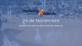 Marketing X Valencia - 8 horas de ponencias a beneficio de los damnificados por la DANA