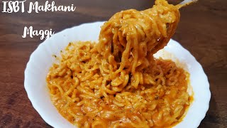 ISBT Makhani Maggi Recipe | Butter Masala Maggi Recipe | Saute Time