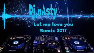 let me love you remix 2017 x dj nasty