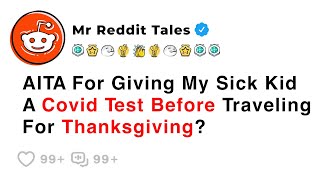 AITA For Giving My Sick Kid A Covid Test Before Traveling For Thanksgiving? - Reddit Family Stories