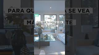 TIPS PARA QUE TU CASA SE VEA MÁS ELEGANTE