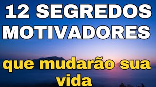 12 SEGREDOS MOTIVADORES QUE MUDARÃO SUA VIDA (MENSAGEM de REFLEXÃO e uma ORAÇÃO PODEROSA)