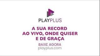 Assista ao conteúdo da RECORD ao vivo e de graça no PlayPlus