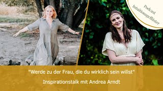 Inspirationstalk mit Andrea Arndt -  Werde zu der Frau, die du wirklich sein willst