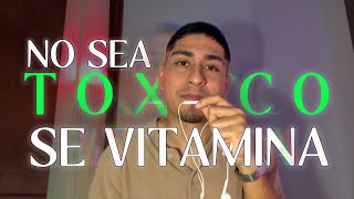 NO SEAS TÓXICO SE VITAMINA | PODCAST