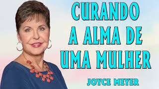 Joyce Meyer 2024 | Curando a alma de uma mulher - Parte 2