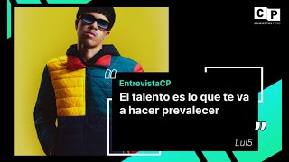 #EntrevistaCP | Lui5: "El talento es lo que te va a hacer prevalecer"