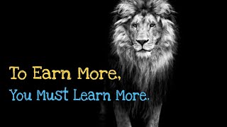 To Earn More, You Must Learn More | Lion Quotes | Inspiring Eagle