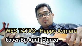 WES TATAS  - Happy Asmara | Cover By Ayah Elgaza