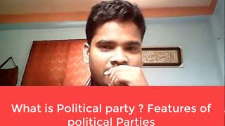 Political Party and Characteristics of Political parties