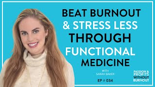 Beat Burnout & Stress Less Through Functional Medicine with Sarah Baker