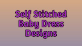 Self stitched baby dress designs | Baby dress design | DIY baby dresses