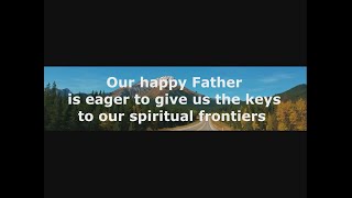 -Shorts- Our happy Father is eager to give us the keys to our spiritual frontiers