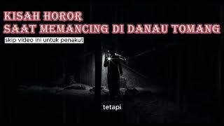 kisah horor memancing ikan di tomang