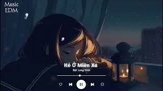 Kẻ Ở Miền Xa - Đạt Long Vinh ( Music EDM ) || Nhạc Chill Bolero trữ tình hay nhất hot tiktok 2022