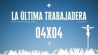 La Última Trabajadera | 04x04 (15.10.23)