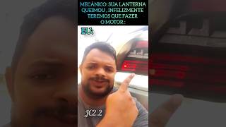 MECÂNICO: SUA LANTERNA QUEIMOU, INFELIZMENTE TEREMOS QUE FAZER O MOTOR