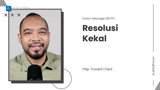 RESOLUSI KEKAL | Pastor Message Akhir Tahun 2021 (Pdp. Yusach Dani)