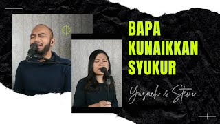 BAPA KUNAIKKAN SYUKUR (Yusach & Stevi) #SaatMenyembah