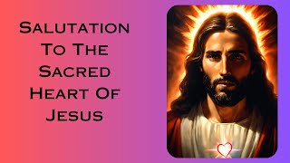 Salutation To The Sacred Heart Of Jesus