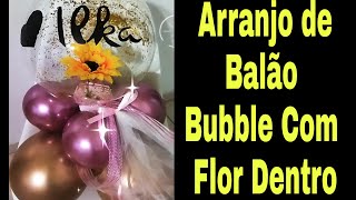 Como Colocar FLOR Dentro do Balão Bubble - Como Fazer Arranjo de Balões Personalizado - Balão Flor