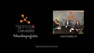 11 Episódio do Presença e Conexões #dandooquefalar com Castro Jr.