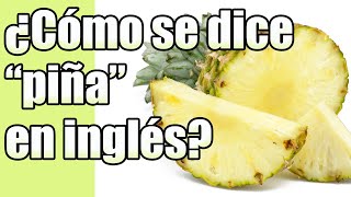 ¿Cómo se dice "PIÑA" en inglés?