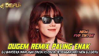 DUGEM REMIX PALING ENAK‼️ DJ BAHTERA MAHLIGAI CINTA VS CINTA SETENGAH HATI NEW DJ DEFU