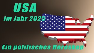 Amerika im Jahr 2025 - Ein politisches Horoskop! Horoskope/Sternzeichen/Planetenenergie