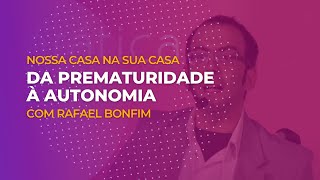 Rafael Bonfim: Da prematuridade à Autonomia