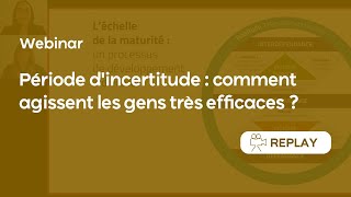 [Webinar] Période d'incertitude : comment agissent les gens très efficaces ?