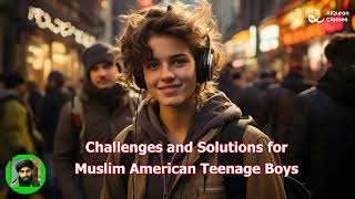 Challenges & Solutions for Muslim American Teen Boys